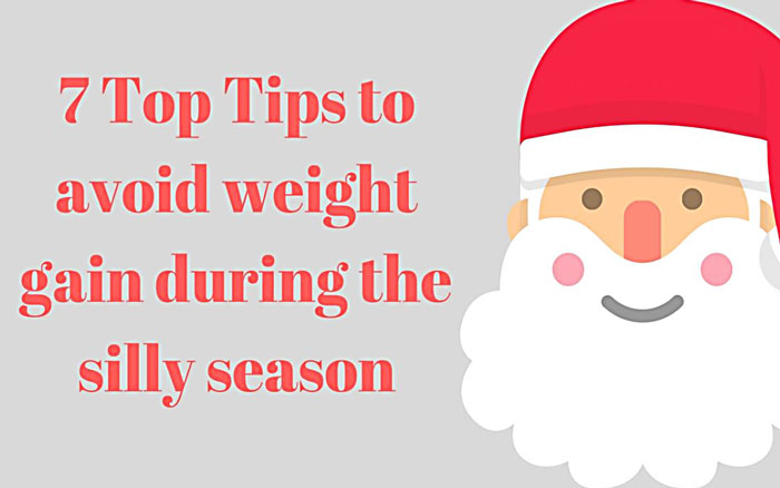 7 Top Tips to Avoid Weight Gain during the Silly Season